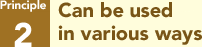 Principle 2: Can be used in various ways