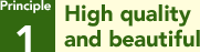Principle 1: High quality and beautiful