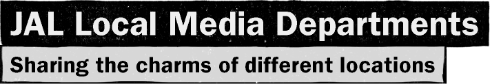 JAL Local Media Departments / Sharing the charms of different locations