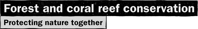 Forest and coral reef conservation and restoration / Protecting nature together