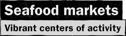Seafood markets / Vibrant centers of activity